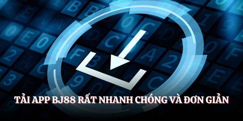 Tải app BJ88 rất nhanh chóng và đơn giản